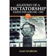 Anatomy of a Dictatorship Inside the GDR 1949-1989 by Fulbrook, Mary, 9780198207207