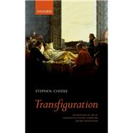 Transfiguration The Religion of Art in Nineteenth-Century Literature (Before Aestheticism) by Cheeke, Stephen, 9780198757207