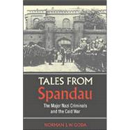 Tales from Spandau: Nazi Criminals and the Cold War by Norman J. W. Goda, 9780521867207