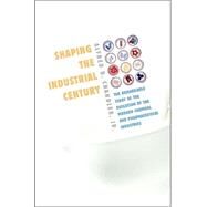 Shaping the Industrial Century : The Remarkable Story of the Evolution of the Modern Chemical and Pharmaceutical Industries by Chandler, Alfred DuPont, Jr., 9780674017207