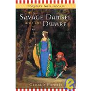 The Savage Damsel and the Dwarf by Morris, Gerald, 9781439527207