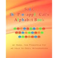 Sara, the Pineapple Cat's Alphabet Book by Sara the Pineapple Cat; Witherspoon, Cecil, 9781441407207