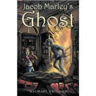 Jacob Marleys Ghost by Fridgen, Michael, 9781480877207