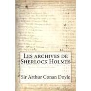Les Archives De Sherlock Holmes by Doyle, Arthur Conan, Sir; Ballin, M. G. P., 9781508447207