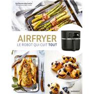 Airfryer - Le robot qui cuit tout by Guillaume Marinette, 9782501177207