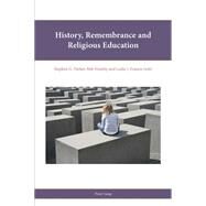 History, Remembrance and Religious Education by Parker, Stephen G.; Freathy, Rob; Francis, Leslie J.; Stern, Julian, 9783034317207