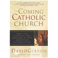 The Coming Catholic Church: How the Faithful Are Shaping a New American Catholicism by Gibson, David, 9780060587208