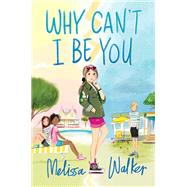Why Can't I Be You by Walker, Melissa, 9780062567208