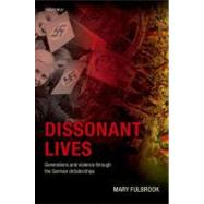 Dissonant Lives Generations and Violence Through the German Dictatorships by Fulbrook, Mary, 9780199287208