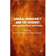 Radical Democracy and the Internet Interrogating Theory and Practice by Dahlberg, Lincoln; Siapera, Eugenia, 9780230007208
