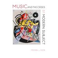 Music and the Crises of the Modern Subject by Klein, Michael L., 9780253017208