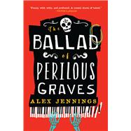 The Ballad of Perilous Graves by Jennings, Alex, 9780759557208