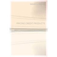 Pricing Credit Products by Phillips, Robert L., 9780804787208