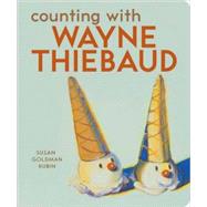 Counting with Wayne Thiebaud by Rubin, Susan Goldman, 9780811857208