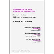 Homeless in the House of Intellect : Formative Justice and Education as an Academic Study by McClintock, Robbie, 9780976367208