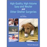 High-quality, High-volume Spay and Neuter and Other Shelter Surgeries by White, Sara, 9781118517208
