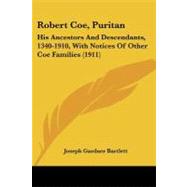 Robert Coe, Puritan : His Ancestors and Descendants, 1340-1910, with Notices of Other Coe Families (1911) by Bartlett, Joseph Gardner, 9781437157208