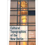 Cultural Topographies of the New Berlin by Bauer, Karin; Hosek, Jennifer Ruth, 9781785337208