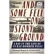And Some Fell on Stony Ground A Day in the Life of an RAF Bomber Pilot by Mann, Leslie; Overy, Richard, 9781848317208