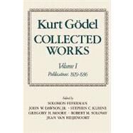 Collected Works  Volume I: Publications 1929-1936 by Godel, Kurt; Feferman, Solomon; Dawson, John W.; Kleene, Stephen C.; Moore, Gregory H.; Solovay, Robert M.; Heijenoort, Jean van, 9780195147209