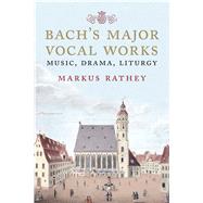 Bach's Major Vocal Works by Rathey, Markus, 9780300217209