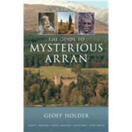 The Guide to Mysterious Arran by Holder, Geoff, 9780752447209