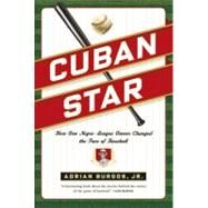 Cuban Star How One Negro-League Owner Changed the Face of Baseball by Burgos, Jr., Adrian, 9780809037209