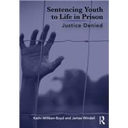 Sentencing Youth to Life in Prison by Kathi Milliken-Boyd; James Windell, 9781032067209