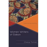 Women Writers of Gabon Literature and Herstory by Toman, Cheryl, 9781498537209