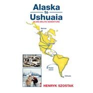 Alaska to Ushuaia by Szostak, Henryk, 9781514437209
