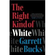 The Right Kind of White A Memoir by Bucks, Garrett, 9781982197209