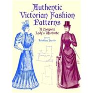 Authentic Victorian Fashion Patterns A Complete Lady's Wardrobe by Harris, Kristina, 9780486407210