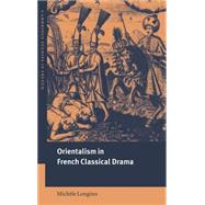 Orientalism in French Classical Drama by Michèle Longino, 9780521807210