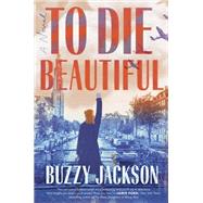 To Die Beautiful by Buzzy Jackson, 9780593187210