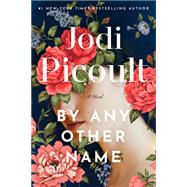 By Any Other Name A Novel by Picoult, Jodi, 9780593497210
