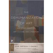 The Dehumanization of Art and Other Essays on Art, Culture, and Literature by Ortega y Gasset, Jose; Cascardi, Anthony J., 9780691197210