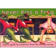 Never Kiss a Frog: A Girl's Guide to Creatures from the Dating Swamp by Anderson, Marilyn, 9780971437210