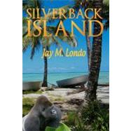 Silverback Island by Londo, Jay M.; Sullivan, Mari, 9781463777210