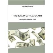 The Role of Affiliate Cash: The Impact of Affiliate Cash by Edison, Thomas, 9781505967210