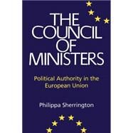 Council of Ministers Political Authority in the European Union by Sherrington, Philippa, 9781855677210