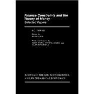 Finance Constraints and the Theory of Money : Selected Papers by Tsiang, S. C.; Kohn, Meir, 9780127017211