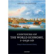 Contours of the World Economy 1-2030 AD Essays in Macro-Economic History by Maddison, Angus, 9780199227211