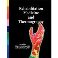 Rehabilitation Medicine and Thermography by Cohen, Jeffrey M.; Lee, Mathew H. M., 9780615187211