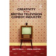 Creativity in the British Television Comedy Industry by Mills; Brett, 9781138807211