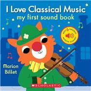 I Love Classical Music (My First Sound Book) by Billet, Marion, 9781338267211