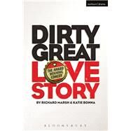 Dirty Great Love Story by Marsh, Richard; Bonna, Katie, 9781350047211