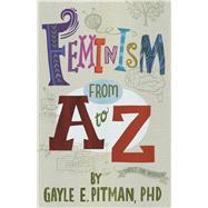 Feminism from a to Z by Pitman, Gayle E.; Beith, Laura Huliska, 9781433827211