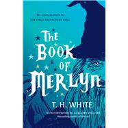 The Book of Merlyn by White, T. H.; Maguire, Gregory; Warner, Sylvia Townsend; Stubley, Trevor, 9781477317211