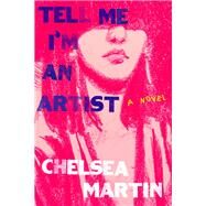 Tell Me I'm An Artist by Martin, Chelsea, 9781593767211