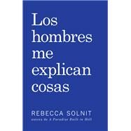 Los Hombres Me Explican Cosas / Men Explaining Things by Solnit, Rebecca; Ponz, Paula Martin, 9781608467211